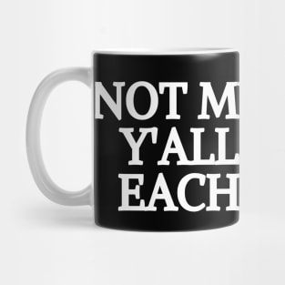 not my fault y'all know eachother Mug